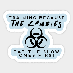 Training Because the Zombies Eat the Slow Ones First Sticker